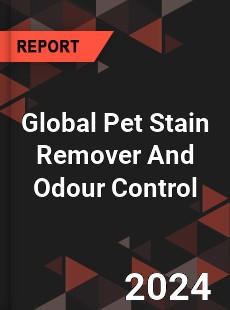 Global Pet Stain Remover And Odour Control Industry