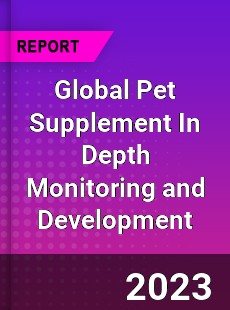 Global Pet Supplement In Depth Monitoring and Development Analysis