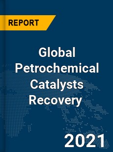 Global Petrochemical Catalysts Recovery Market