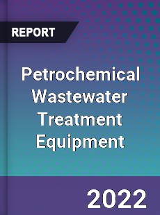 Global Petrochemical Wastewater Treatment Equipment Market