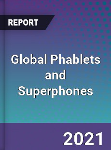 Global Phablets and Superphones Market