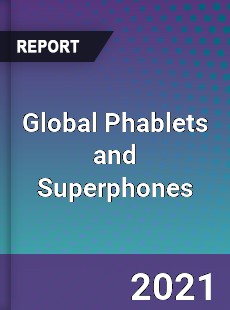 Global Phablets and Superphones Market
