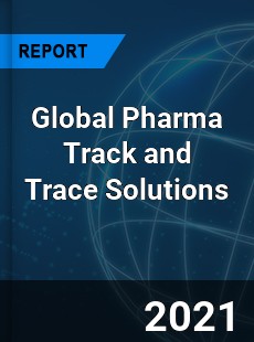 Global Pharma Track and Trace Solutions Market