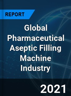 Global Pharmaceutical Aseptic Filling Machine Industry