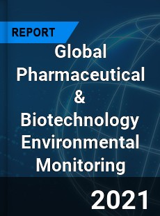 Global Pharmaceutical & Biotechnology Environmental Monitoring Market