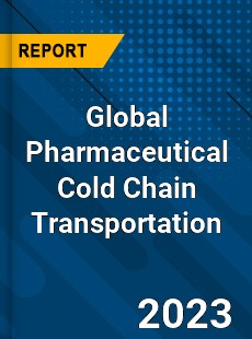 Global Pharmaceutical Cold Chain Transportation Industry