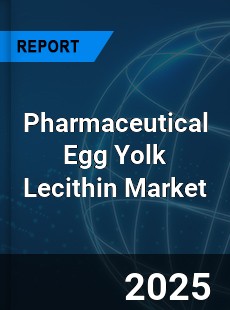 Global Pharmaceutical Egg Yolk Lecithin Outlook
