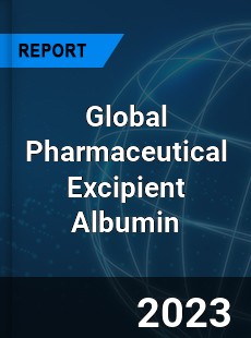 Global Pharmaceutical Excipient Albumin Industry