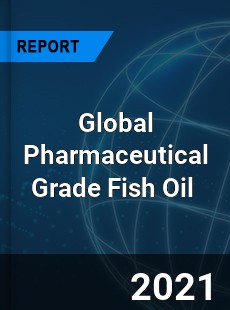 Global Pharmaceutical Grade Fish Oil Market