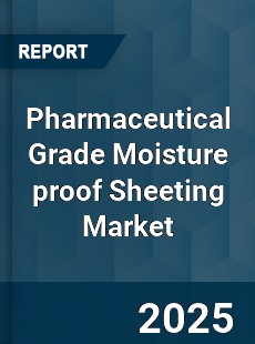 Global Pharmaceutical Grade Moisture proof Sheeting Market