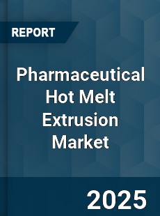 Global Pharmaceutical Hot Melt Extrusion Market