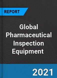 Global Pharmaceutical Inspection Equipment Market