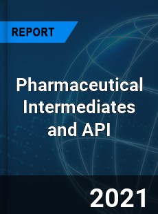 Global Pharmaceutical Intermediates and API Market