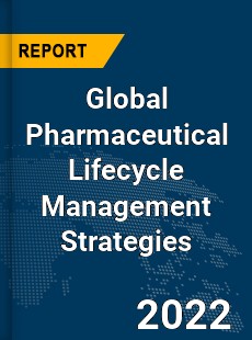 Global Pharmaceutical Lifecycle Management Strategies Market