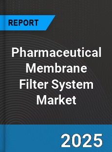 Global Pharmaceutical Membrane Filter System Market