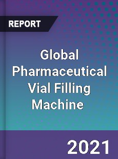 Global Pharmaceutical Vial Filling Machine Market
