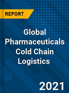 Global Pharmaceuticals Cold Chain Logistics Market