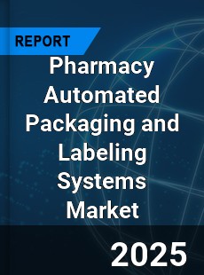 Global Pharmacy Automated Packaging and Labeling Systems Industry