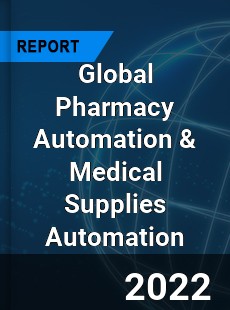 Global Pharmacy Automation amp Medical Supplies Automation Market