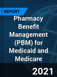 Global Pharmacy Benefit Management for Medicaid and Medicare Market