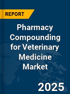 Global Pharmacy Compounding for Veterinary Medicine Market