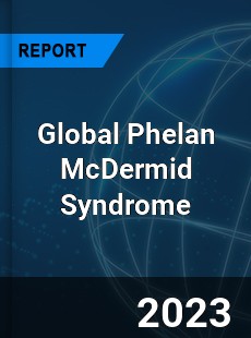 Global Phelan McDermid Syndrome Market