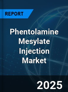 Global Phentolamine Mesylate Injection Outlook