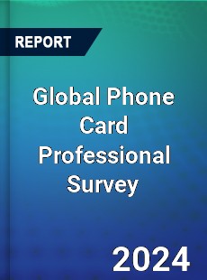 Global Phone Card Professional Survey Report