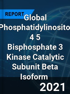 Global Phosphatidylinositol 4 5 Bisphosphate 3 Kinase Catalytic Subunit Beta Isoform Market
