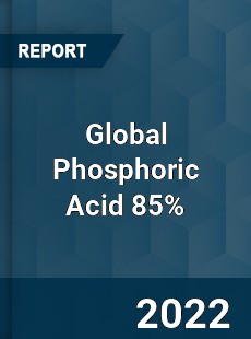 Global Phosphoric Acid 85 Market
