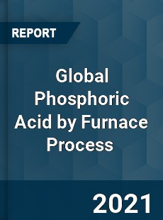 Global Phosphoric Acid by Furnace Process Market