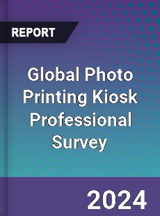 Global Photo Printing Kiosk Professional Survey Report