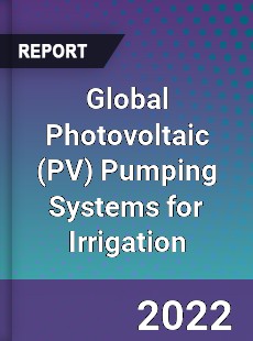 Global Photovoltaic Pumping Systems for Irrigation Market