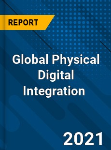 Global Physical Digital Integration Market