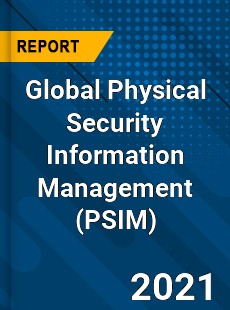 Global Physical Security Information Management Industry