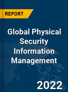 Global Physical Security Information Management Market
