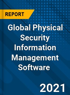 Global Physical Security Information Management Software Market
