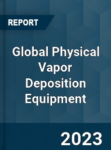 Global Physical Vapor Deposition Equipment Market