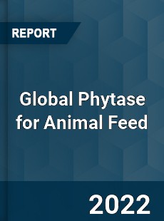 Global Phytase for Animal Feed Market