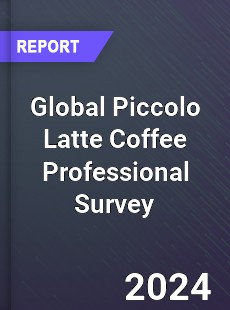 Global Piccolo Latte Coffee Professional Survey Report