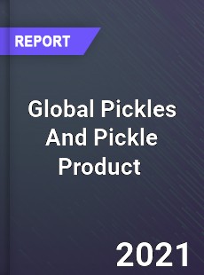 Global Pickles And Pickle Product Market