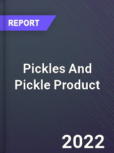 Global Pickles And Pickle Product Market