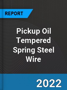 Global Pickup Oil Tempered Spring Steel Wire Market