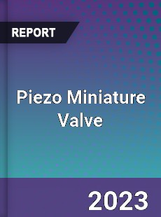 Global Piezo Miniature Valve Market
