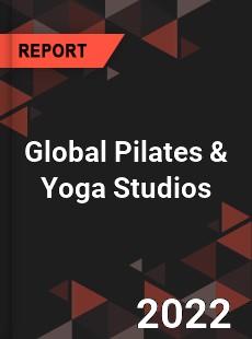 Global Pilates amp Yoga Studios Market