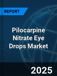 Global Pilocarpine Nitrate Eye Drops Industry