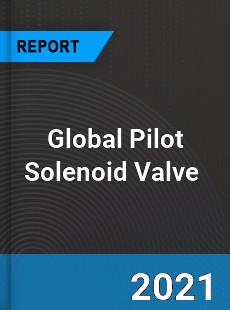 Global Pilot Solenoid Valve Market