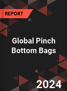 Global Pinch Bottom Bags Market