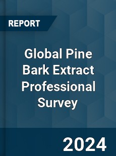 Global Pine Bark Extract Professional Survey Report