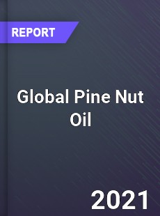 Global Pine Nut Oil Market